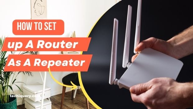 How To Set up A Router As A Repeater
