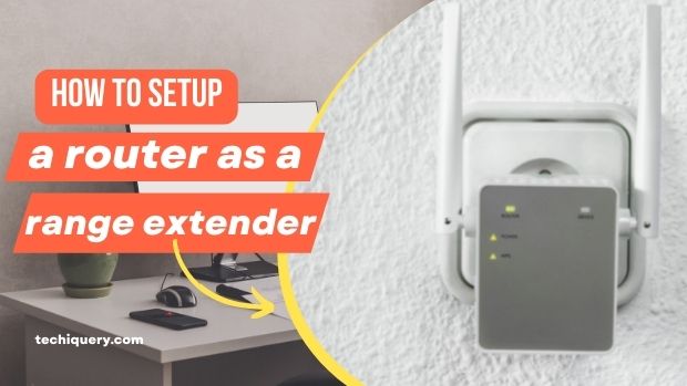How to setup a router as a range extender