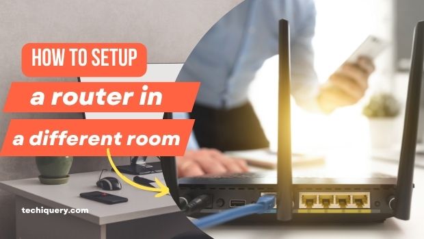 How to setup a router in a different room