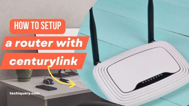 How to setup a router with centurylink