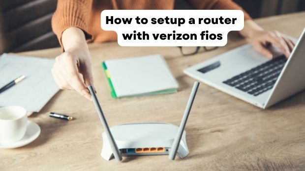 How to setup a router with verizon fios