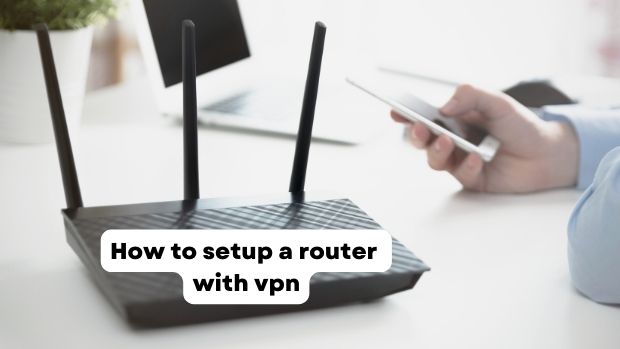 How to setup a router with vpn