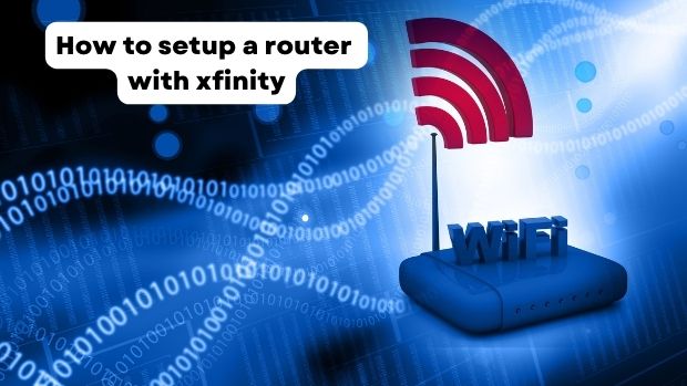 How to setup a router with xfinity